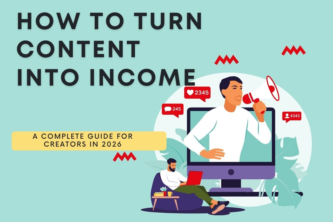 How to Turn Content Into Income: A Complete Guide for Creators in 2026